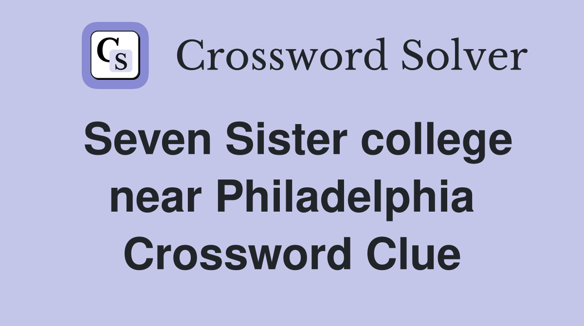 Seven Sister college near Philadelphia Crossword Clue