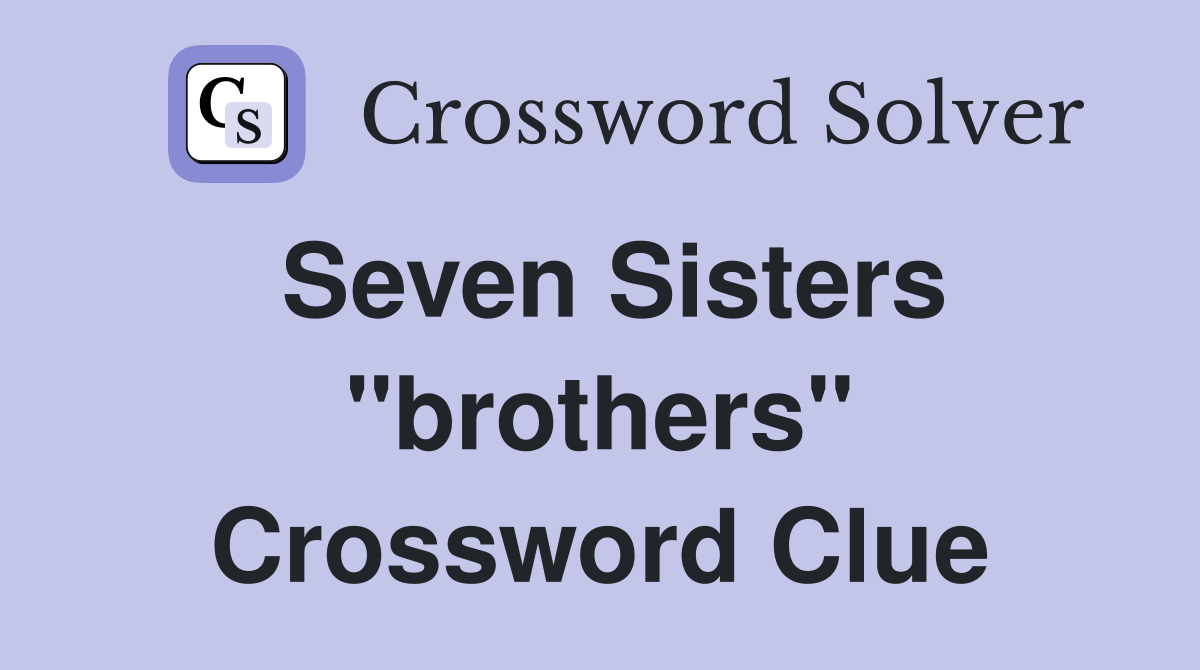 Seven Sisters "brothers" Crossword Clue
