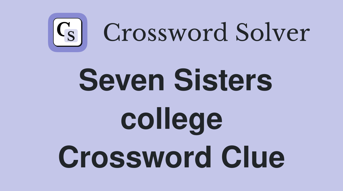 Seven Sisters college Crossword Clue