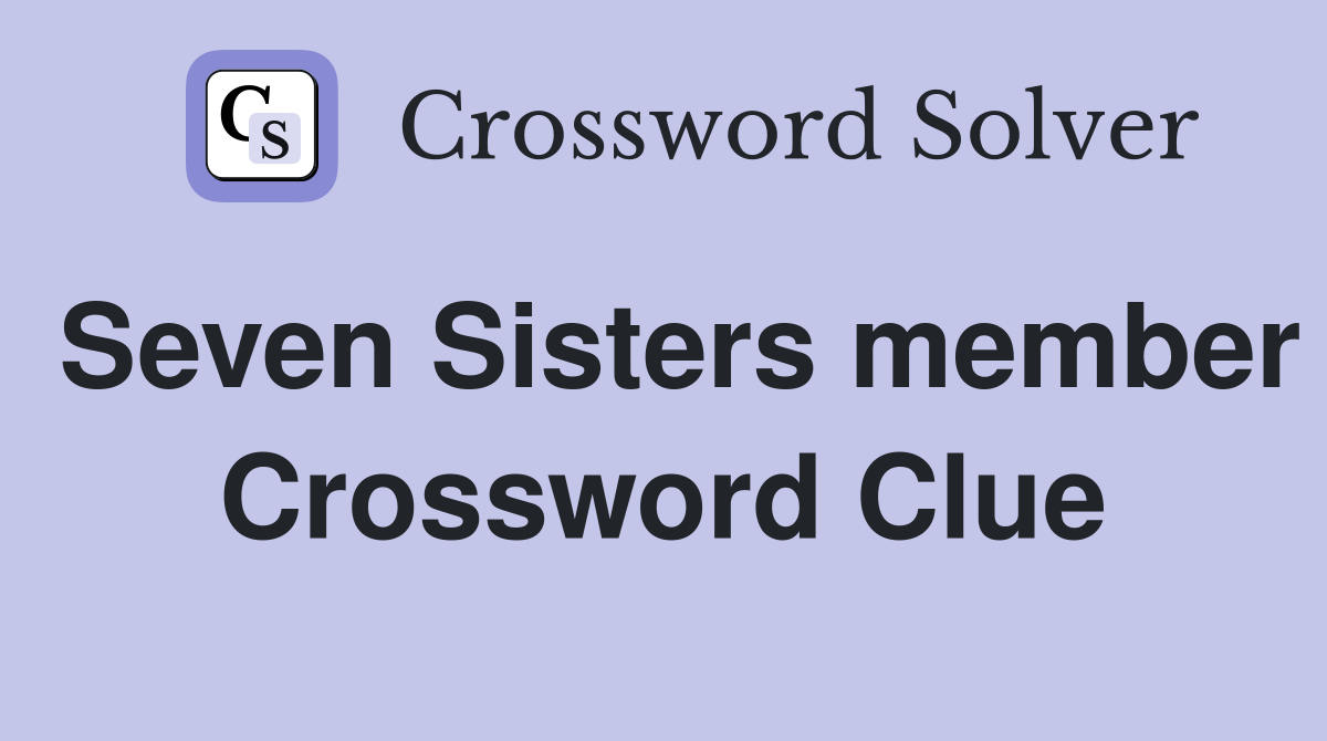 Seven Sisters member Crossword Clue