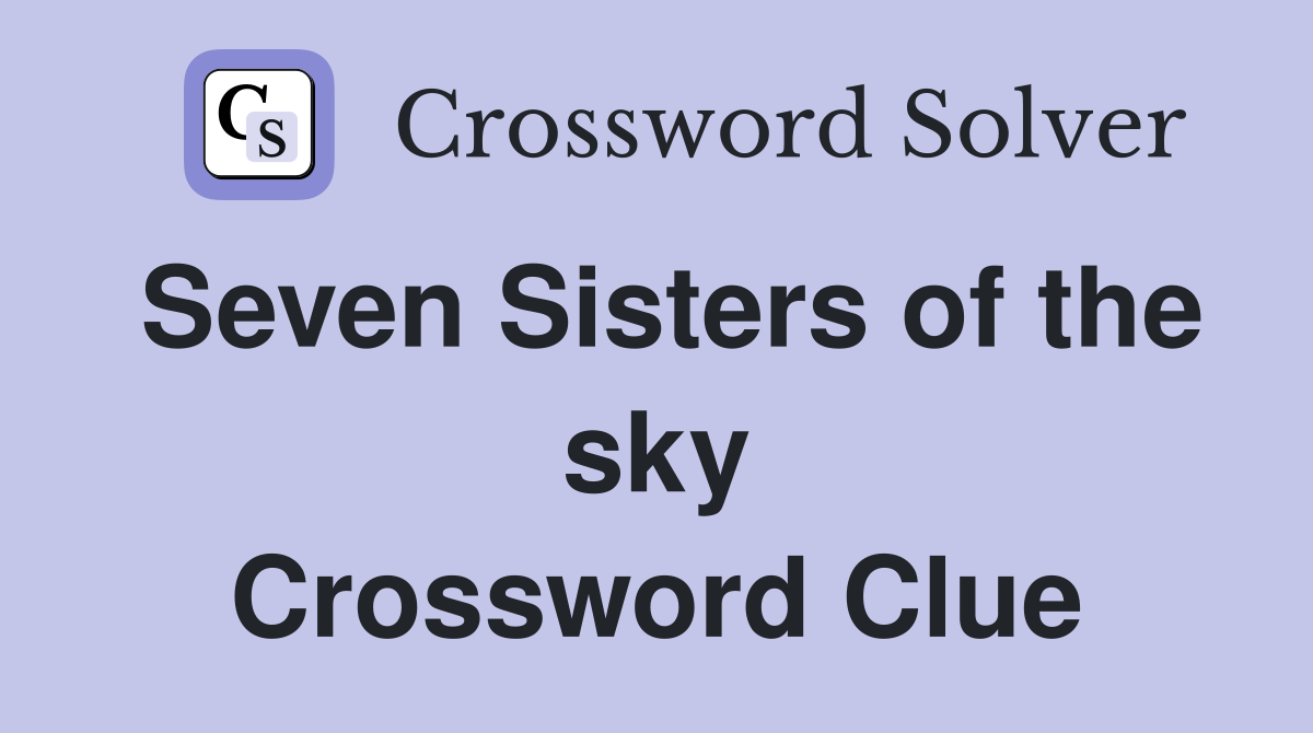Seven Sisters of the sky Crossword Clue
