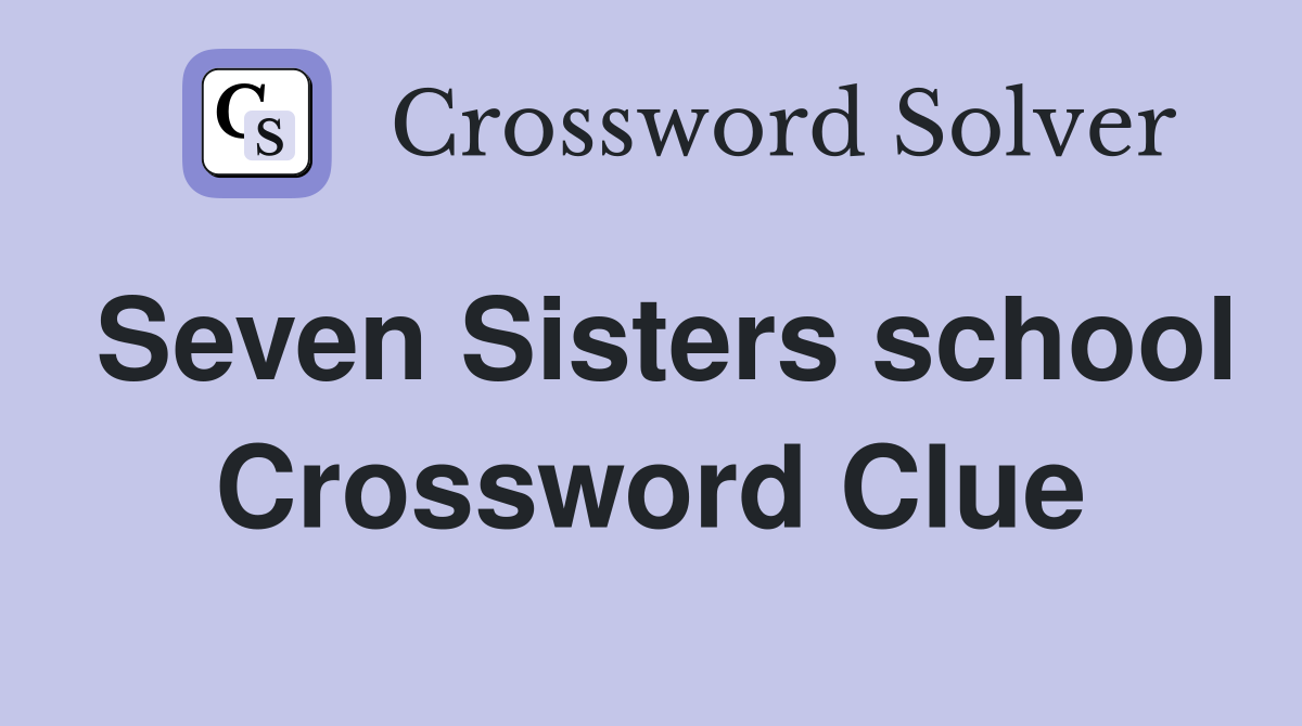 Seven Sisters school Crossword Clue
