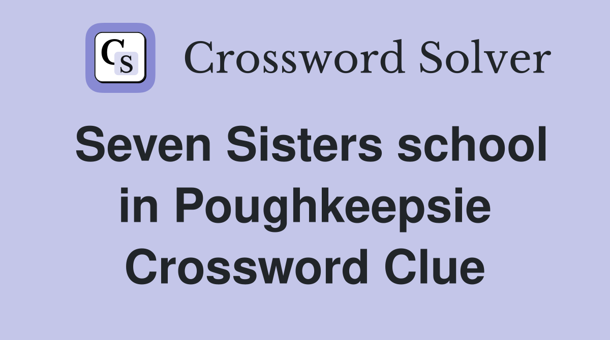 Seven Sisters school in Poughkeepsie Crossword Clue
