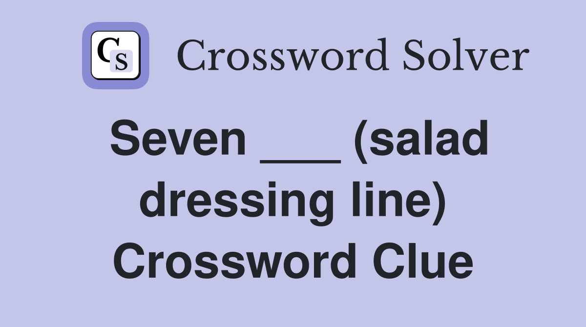 Seven ___ (salad dressing line) Crossword Clue