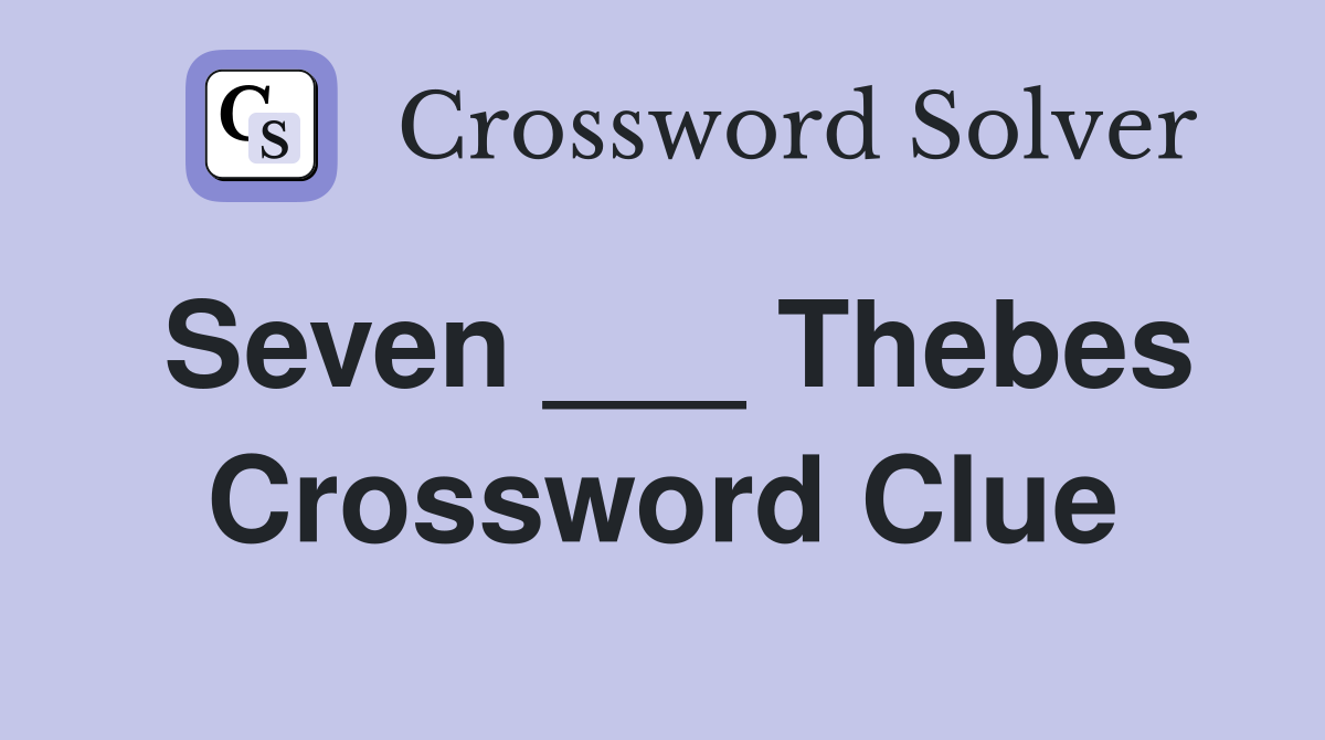 Seven ___ Thebes Crossword Clue