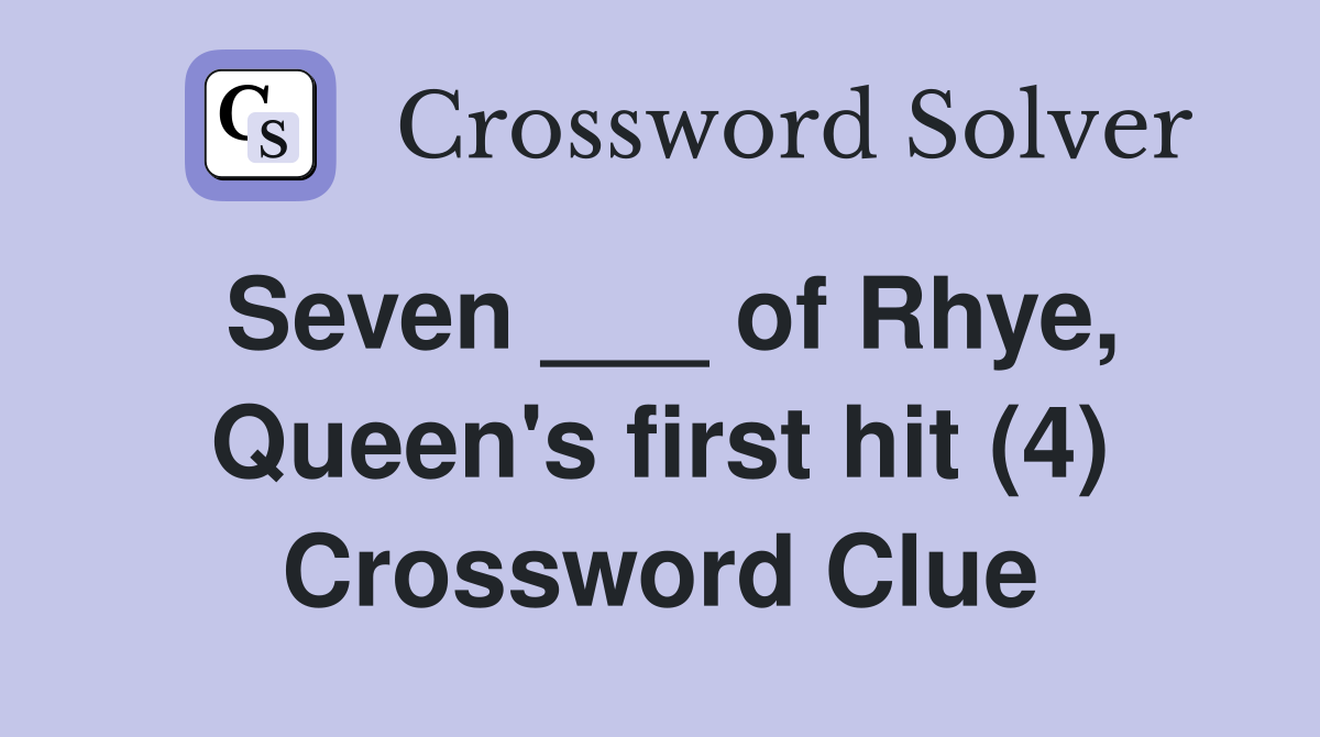 Seven ___ of Rhye, Queen's first hit (4) Crossword Clue