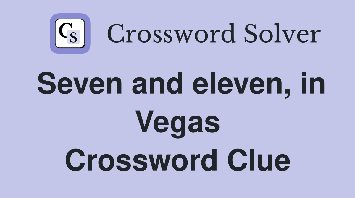 Seven and eleven, in Vegas Crossword Clue