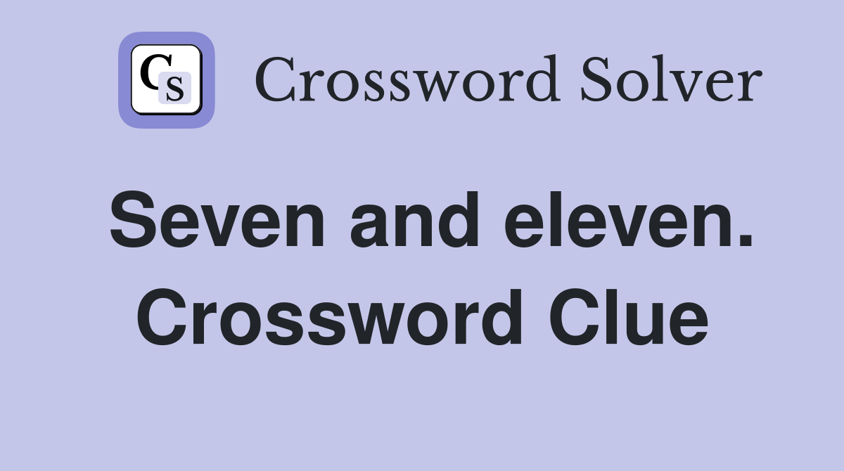 Seven and eleven. Crossword Clue