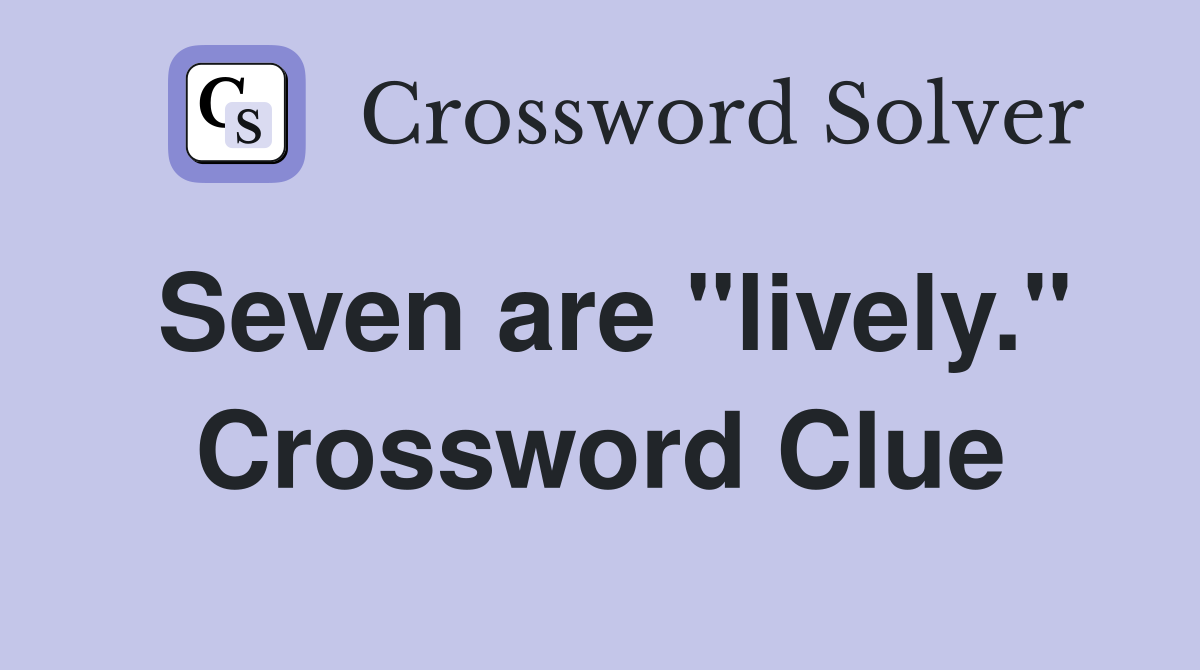 Seven are "lively." Crossword Clue