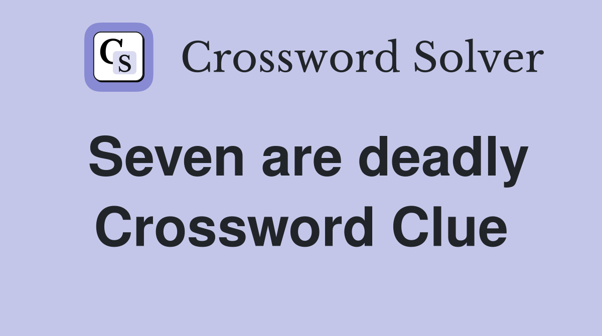 Seven are deadly Crossword Clue