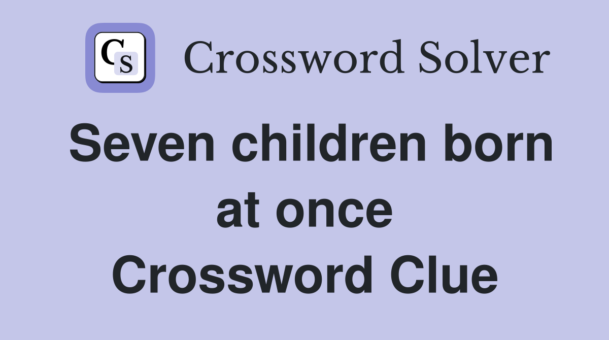 Seven children born at once Crossword Clue