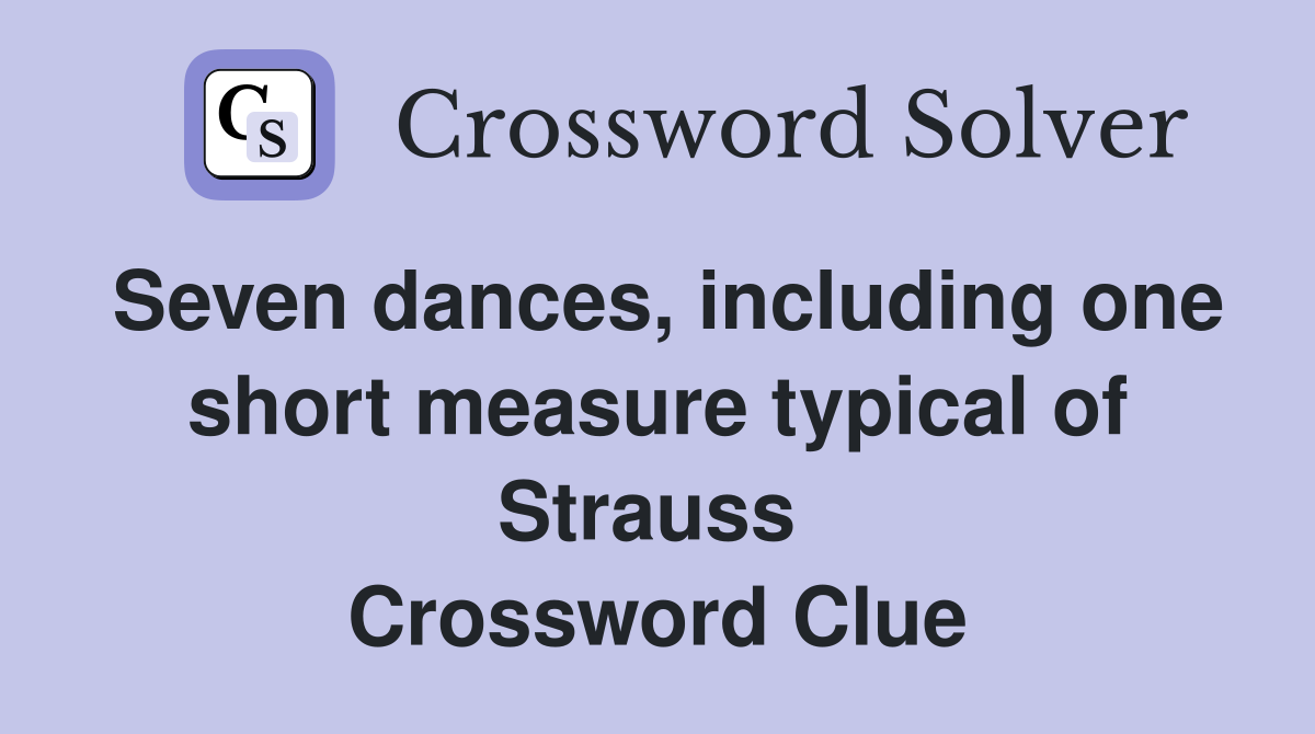 Seven dances, including one short measure typical of Strauss  Crossword Clue