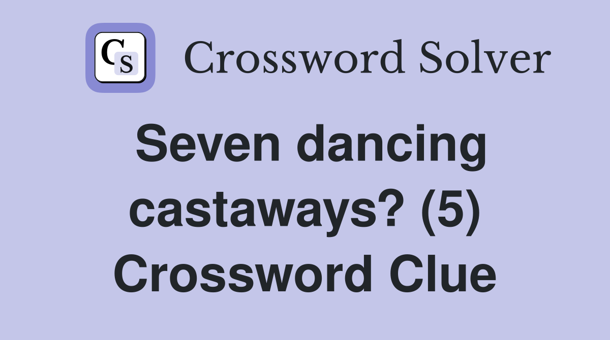Seven dancing castaways? (5) Crossword Clue