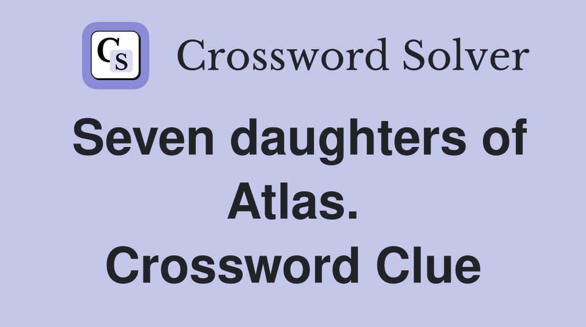 Seven daughters of Atlas. Crossword Clue