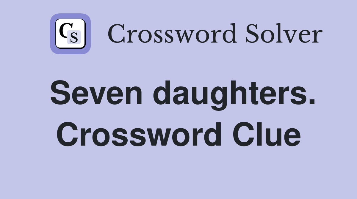 Seven daughters. Crossword Clue