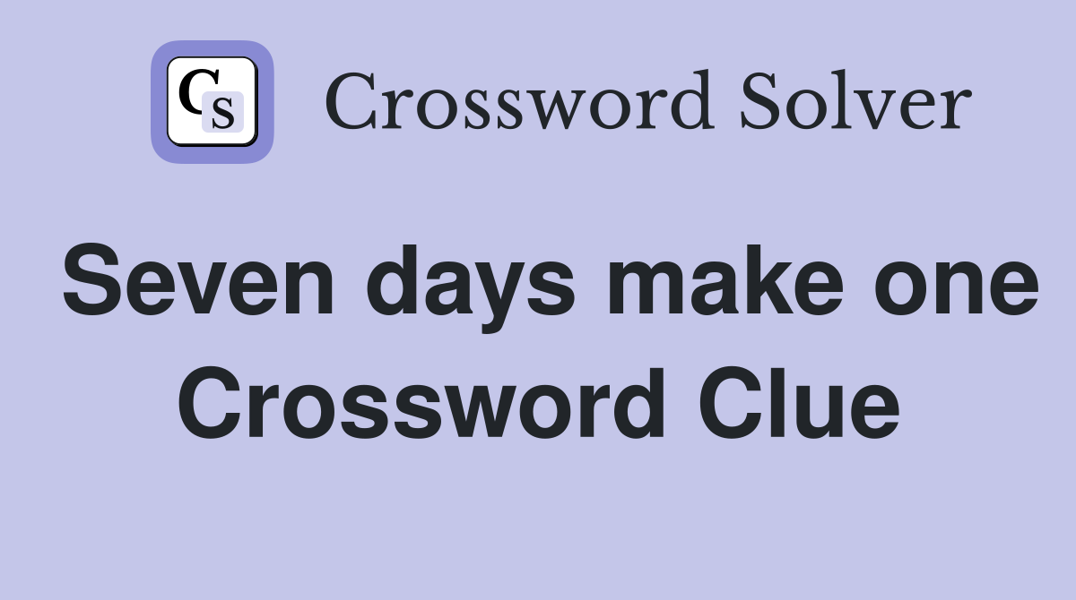 Seven days make one Crossword Clue