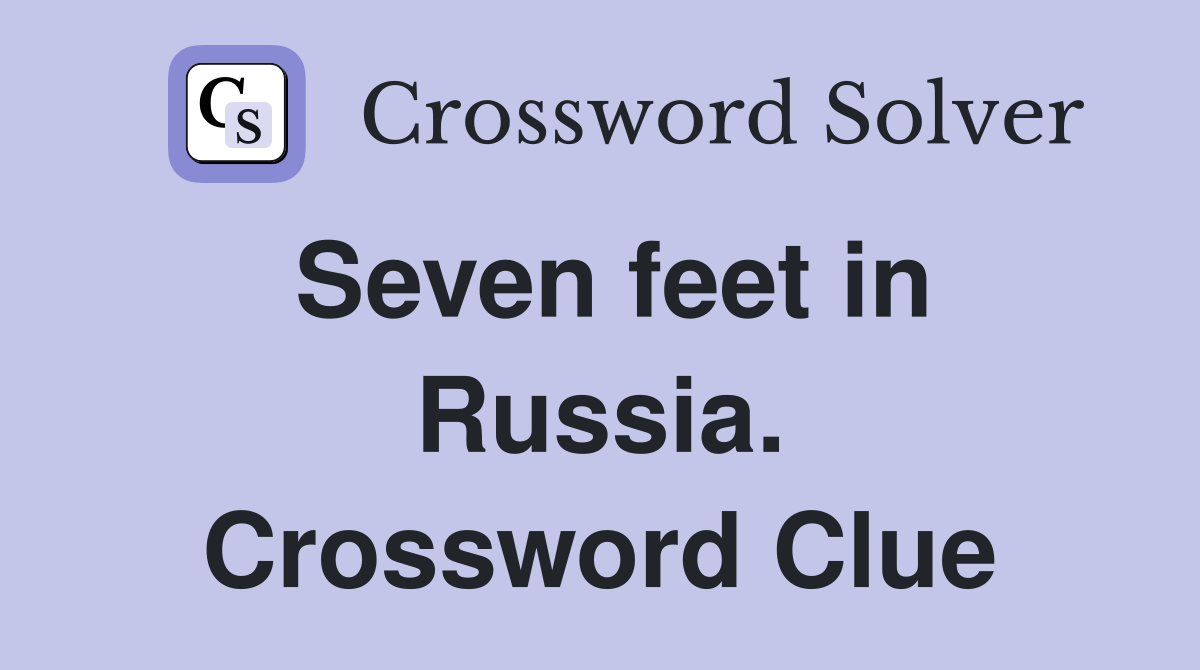 Seven feet in Russia. Crossword Clue