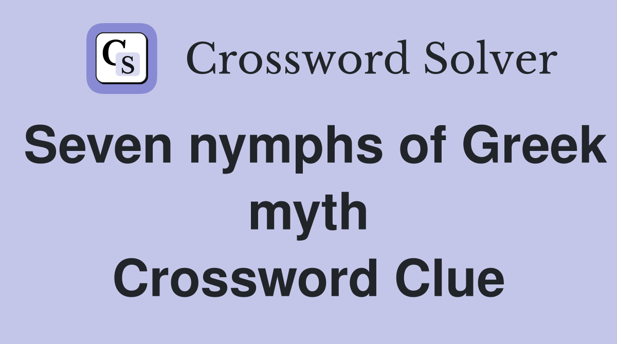 Seven nymphs of Greek myth Crossword Clue
