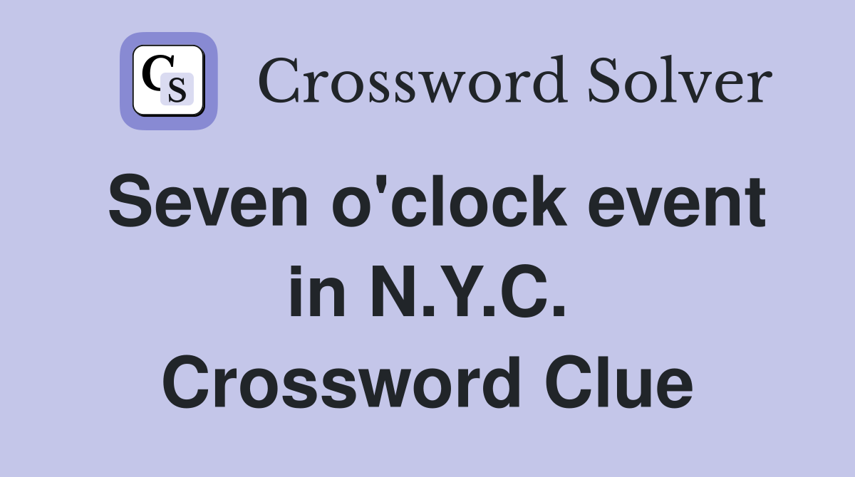 Seven o'clock event in N.Y.C. Crossword Clue