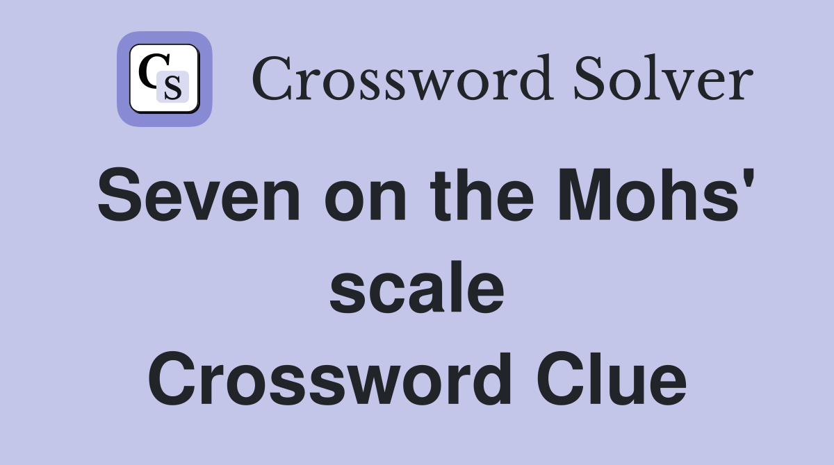 Seven on the Mohs' scale Crossword Clue