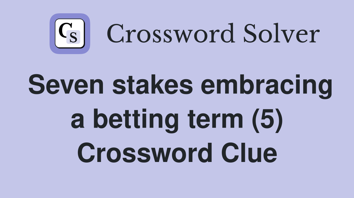 Seven stakes embracing a betting term (5) Crossword Clue