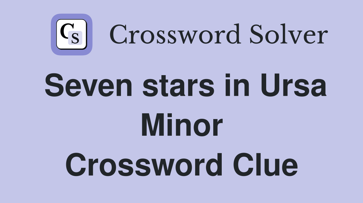 Seven stars in Ursa Minor Crossword Clue