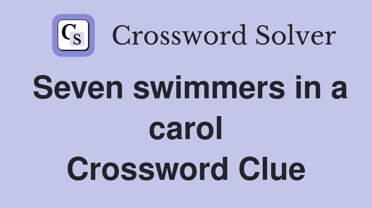 Seven swimmers in a carol Crossword Clue