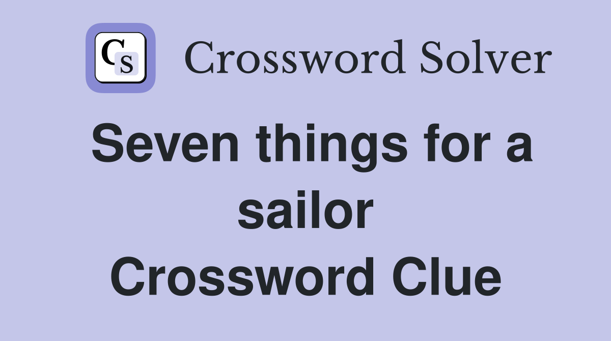 Seven things for a sailor Crossword Clue