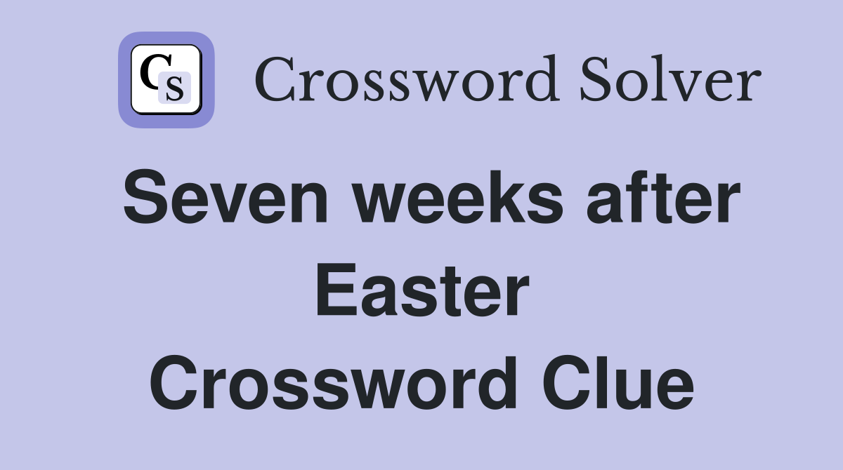 Seven weeks after Easter Crossword Clue