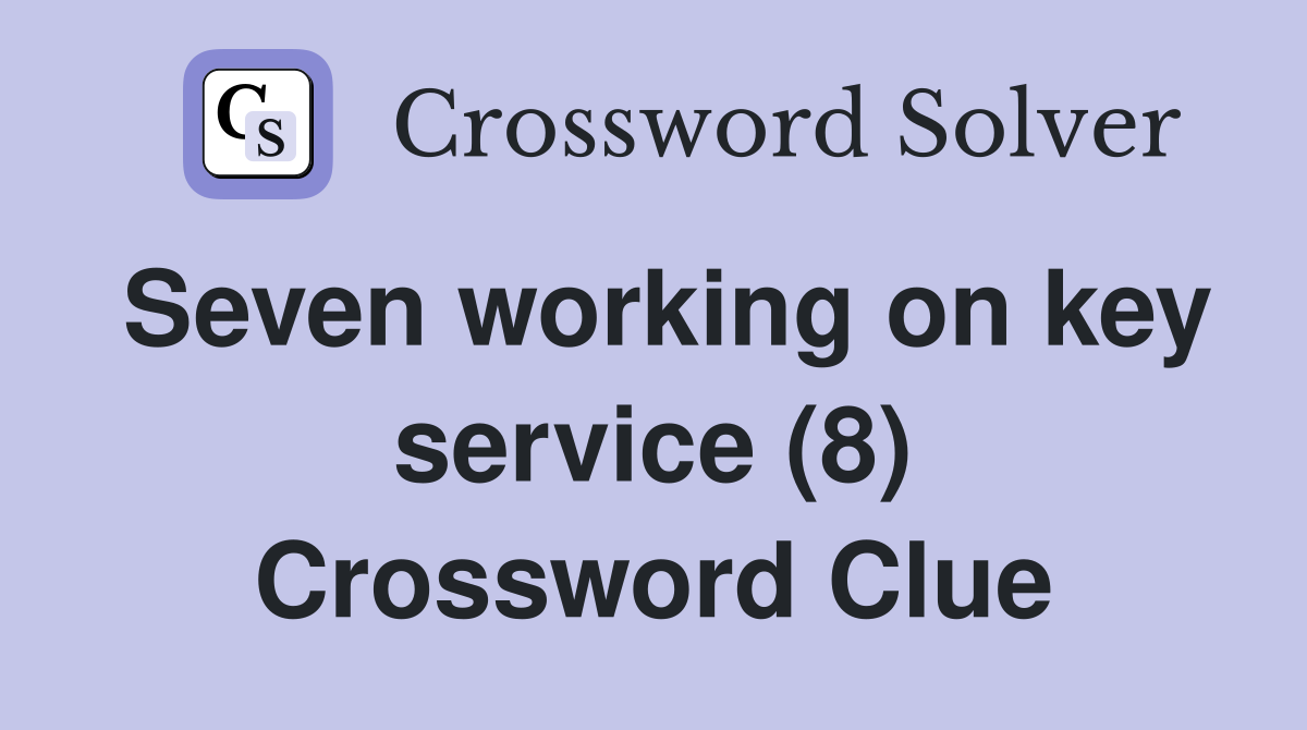 Seven working on key service (8) Crossword Clue