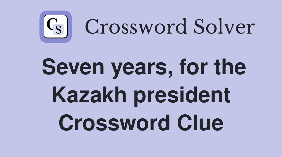 Seven years, for the Kazakh president Crossword Clue