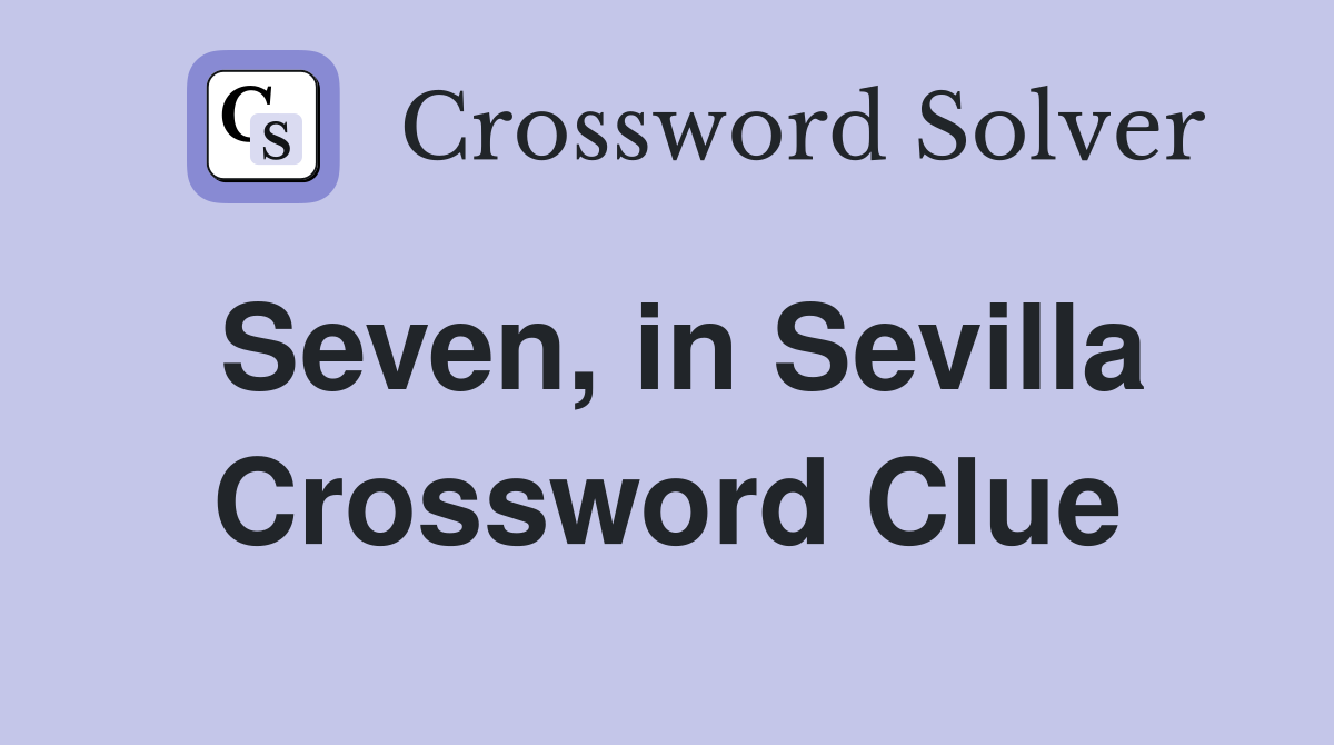 Seven, in Sevilla Crossword Clue