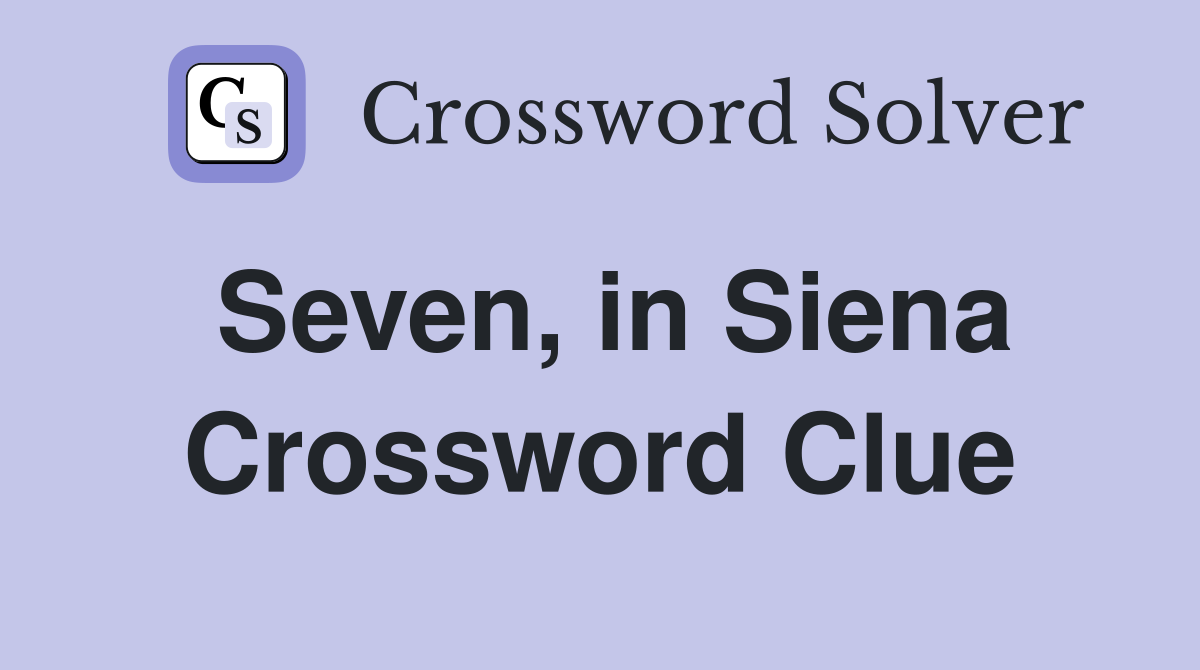 Seven, in Siena Crossword Clue