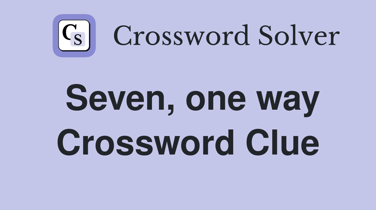 Seven, one way Crossword Clue