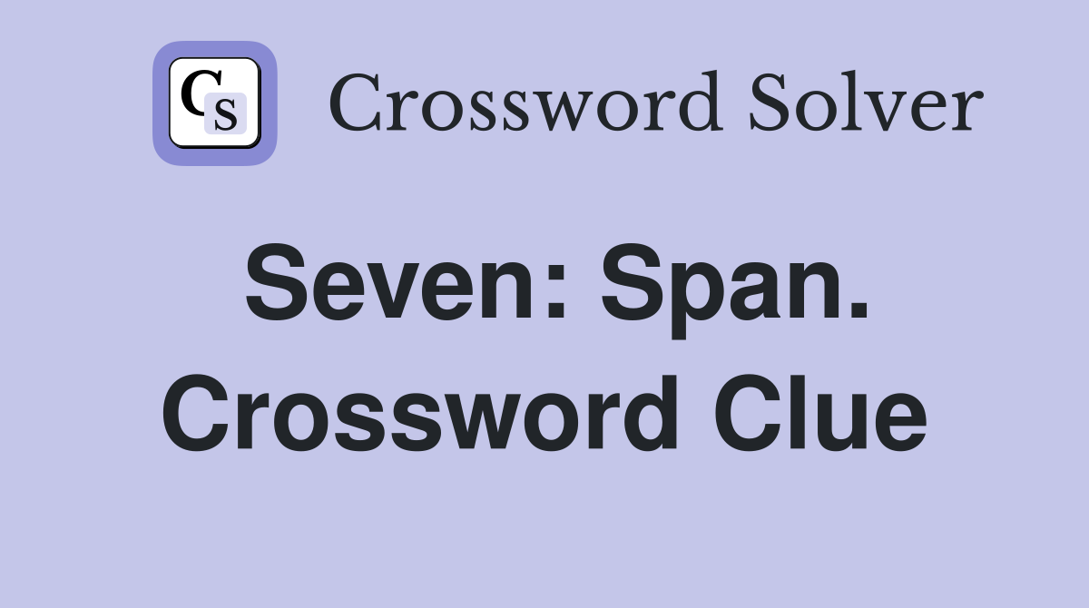Seven: Span. Crossword Clue