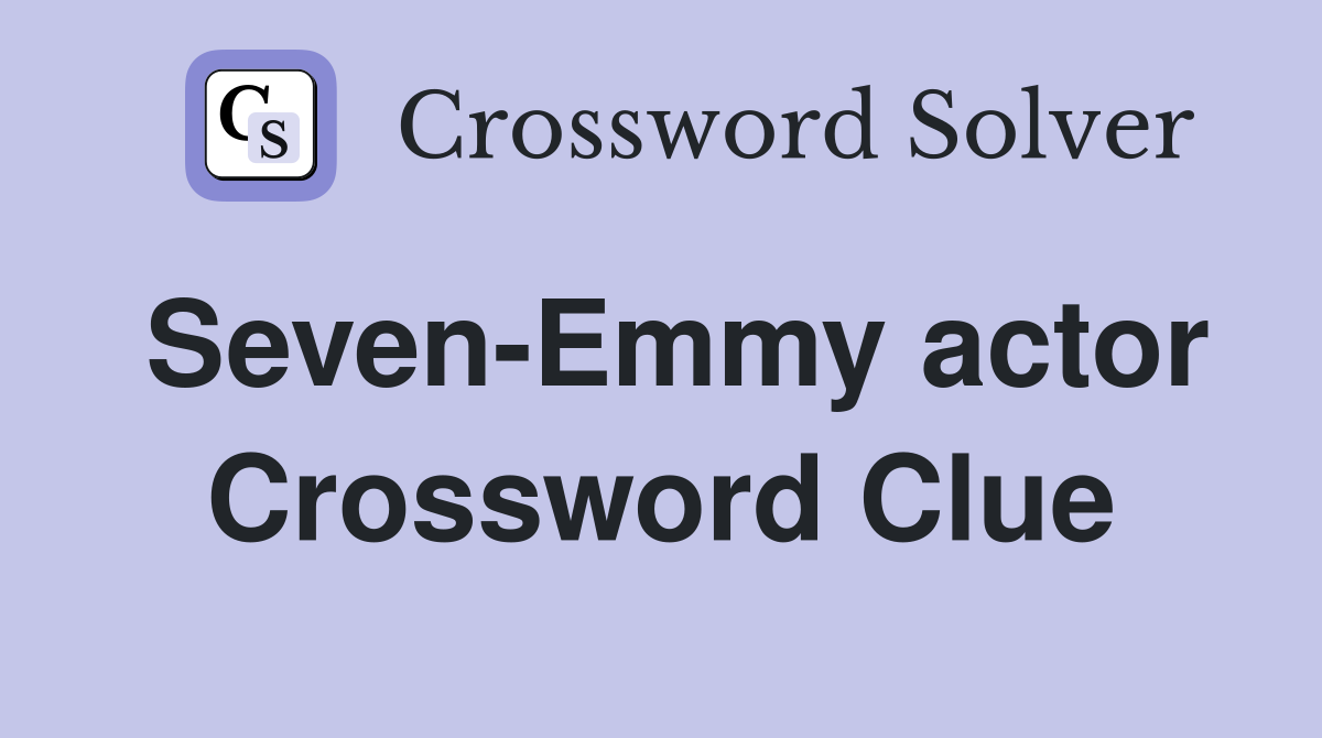Seven-Emmy actor Crossword Clue