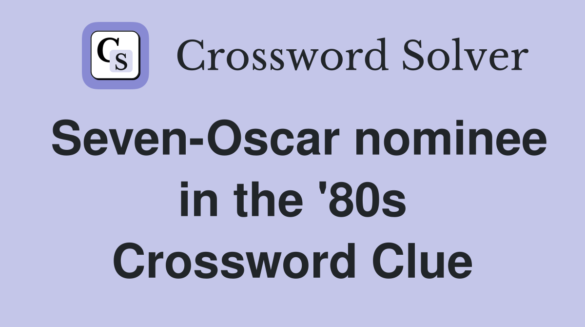 Seven-Oscar nominee in the '80s Crossword Clue