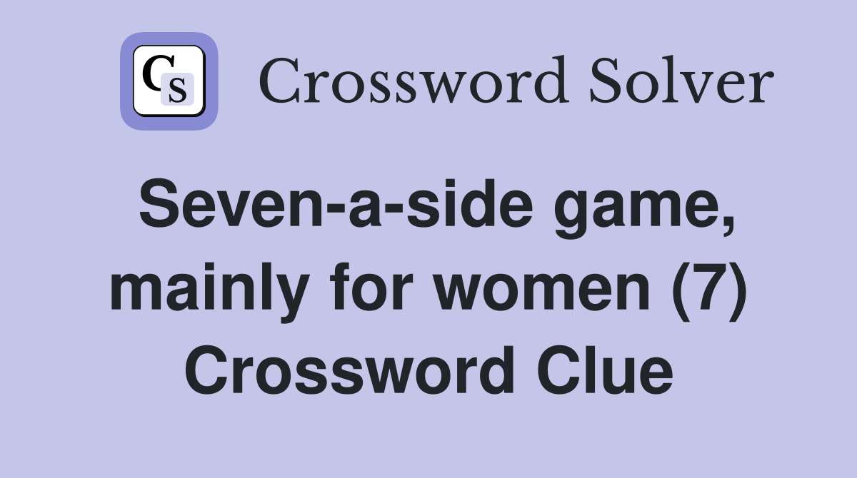 Seven-a-side game, mainly for women (7) Crossword Clue