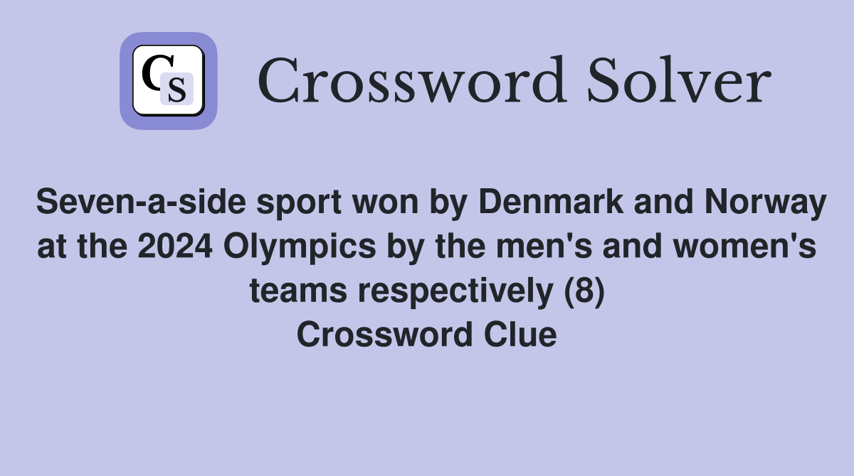 Seven-a-side sport won by Denmark and Norway at the 2024 Olympics by the men's and women's teams respectively (8) Crossword Clue