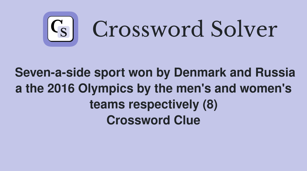 Seven-a-side sport won by Denmark and Russia a the 2016 Olympics by the men's and women's teams respectively (8) Crossword Clue