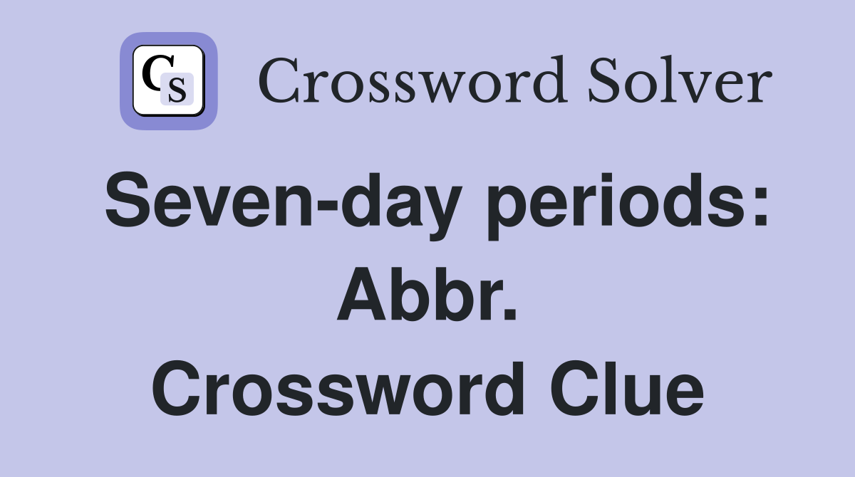 Seven-day periods: Abbr. Crossword Clue