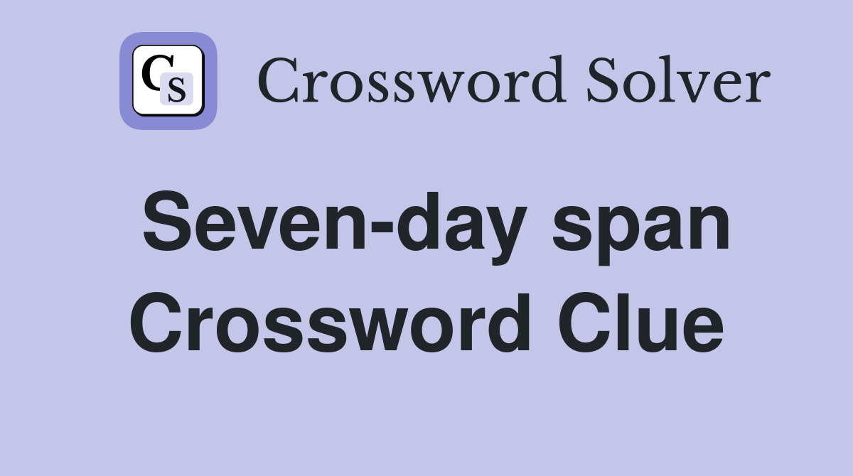 Seven-day span Crossword Clue