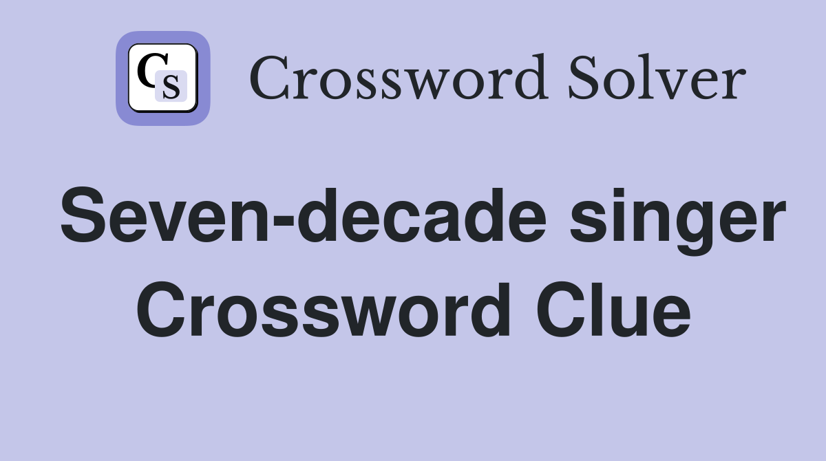 Seven-decade singer Crossword Clue