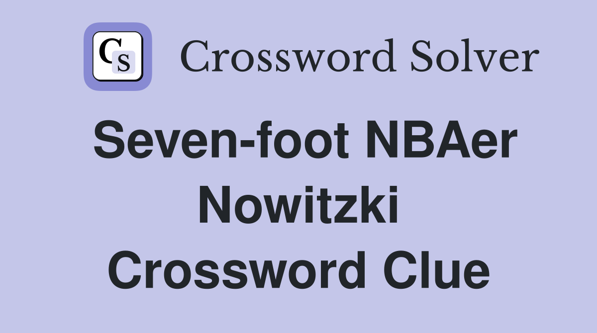 Seven-foot NBAer Nowitzki Crossword Clue