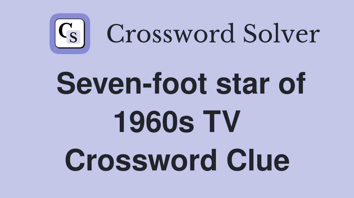 Seven-foot star of 1960s TV Crossword Clue