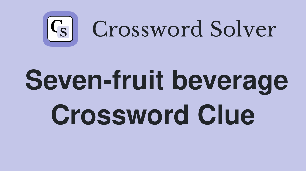 Seven-fruit beverage Crossword Clue