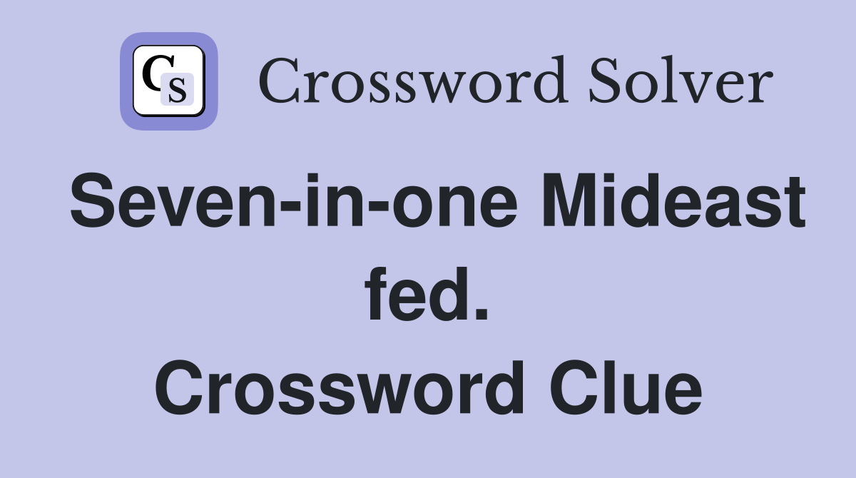 Seven-in-one Mideast fed. Crossword Clue