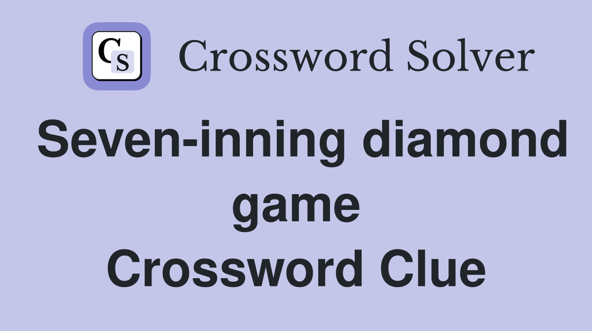 Seven-inning diamond game Crossword Clue