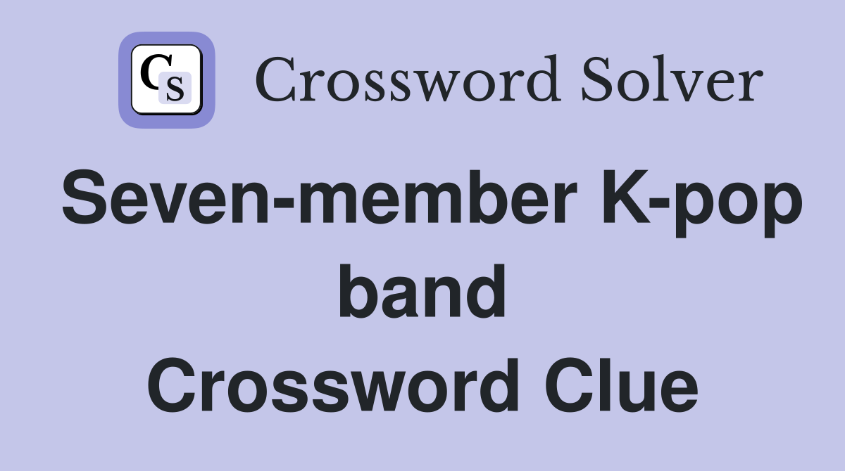 Seven-member K-pop band Crossword Clue
