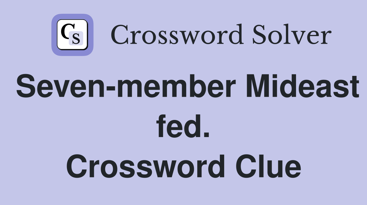Seven-member Mideast fed. Crossword Clue